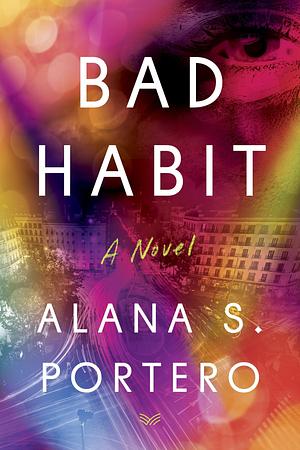 Bad Habit: A Novel by Alana S. Portero, Mara Faye Lethem