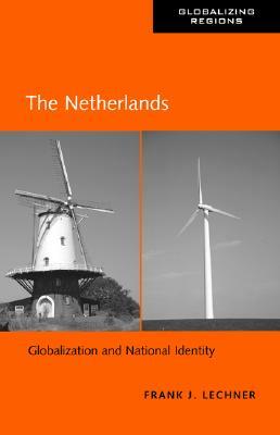 The Netherlands: Globalization and National Identity by Frank J. Lechner