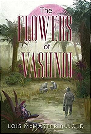 The Flowers of Vashnoi by Lois McMaster Bujold