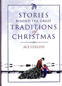 Stories Behind the Great Traditions of Christmas by Ace Collins