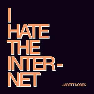 I Hate the Internet by Jarett Kobek
