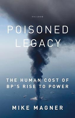 Poisoned Legacy: The Human Cost of Bp's Rise to Power by Mike Magner, Jon Huffman (Narrator)