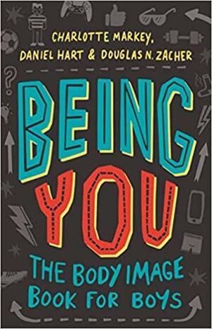 Being You: The Body Image Book for Boys by Charlotte Markey, Douglas Zacher, Daniel Hart