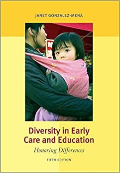 Diversity in Early Care and Education: Honoring Differences by Janet Gonzalez-Mena