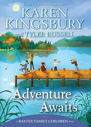 Adventure Awaits by Karen Kingsbury, Tyler Russell, Olivia Chin Mueller