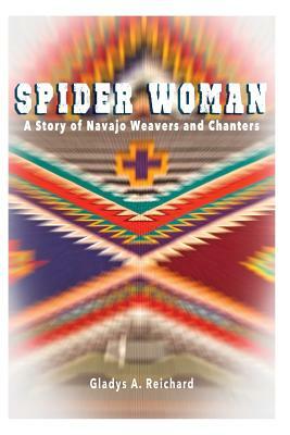 Spider Woman: A Story of Navajo Weavers and Chanters by Gladys a. Reichard