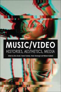 Music/Video: Histories, Aesthetics, Media by Daniel Cookney, Michael Goddard, Kirsty Fairclough-Isaacs, Gina Arnold