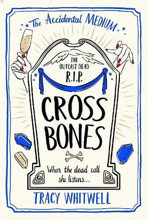 Cross Bones: The dead won't rest in the third book in this quirky crime series by Tracy Whitwell