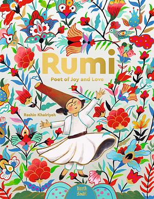 Rumi–Poet of Joy and Love by Rashin Kheiriyeh, Rashin Kheiriyeh, Rumi