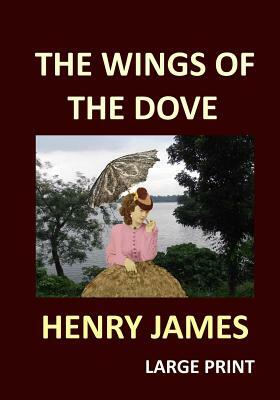 THE WINGS OF THE DOVE HENRY JAMES Large Print: Volume 1 & 2 by Henry James