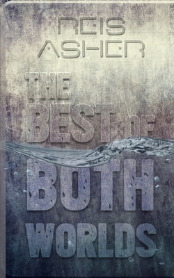 The Best Of Both Worlds by Reis Asher