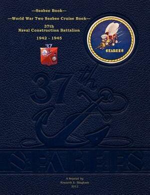 Seabee Book, World War Two Seabee Cruise Book, 37th Naval Construction Battalion: 1942-1945 by 37th Naval Construction Battalion