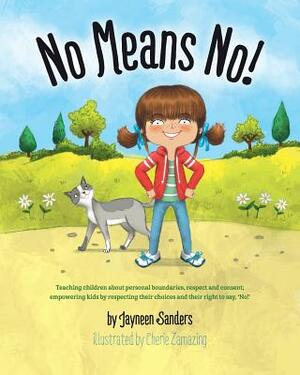No Means No!: Teaching personal boundaries, consent; empowering children by respecting their choices and right to say 'no!' by Jayneen Sanders