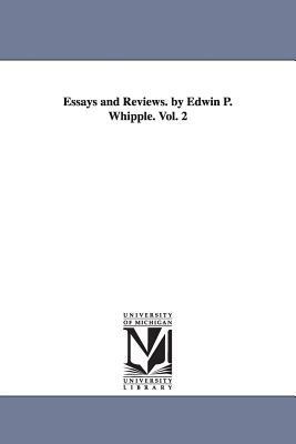 Essays and Reviews. by Edwin P. Whipple. Vol. 2 by Edwin Percy Whipple