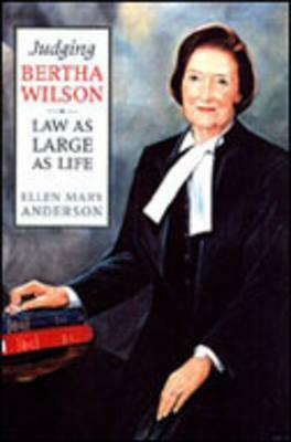 Judging Bertha Wilson: Law as Large as Life by Ellen Anderson, Osgoode Society for Canadian Legal Histo