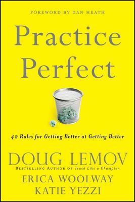 Practice Perfect: 42 Rules for Getting Better at Getting Better by Katie Yezzi, Erica Woolway, Doug Lemov