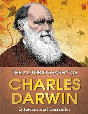 The Autobiography of Charles Darwin: (Annotated Edition) by Charles Darwin