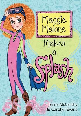 Maggie Malone Makes a Splash by Carolyn Evans, Jenna McCarthy