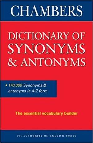 Chambers Dictionary Of Synonyms And Antonyms by Martin H. Manser
