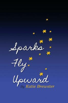 Sparks Fly Upward by Katie Spivey Brewster