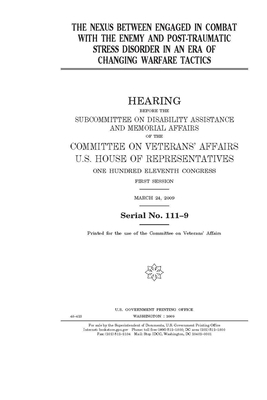 The nexus between engaged in combat with the enemy and post-traumatic stress disorder in an era of changing warfare tactics by Committee On Veterans (house), United St Congress, United States House of Representatives