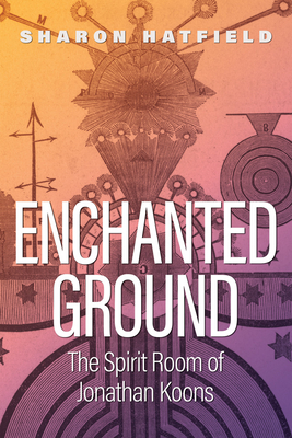 Enchanted Ground: The Spirit Room of Jonathan Koons by Sharon Hatfield