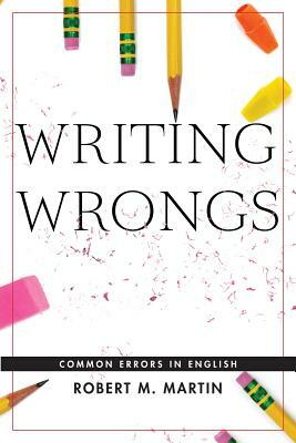 Writing Wrongs: Common Errors in English by Robert M. Martin