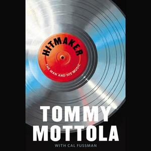 Hitmaker: The Man and His Music by Tommy Mottola, Cal Fussman