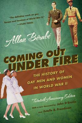 Coming Out Under Fire: The History of Gay Men and Women in World War II by Allan Bérubé