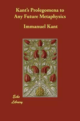 Kant's Prolegomena to Any Future Metaphysics by Immanuel Kant