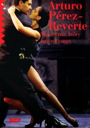 Mężczyzna, który tańczył tango by Joanna Karasek, Arturo Pérez-Reverte
