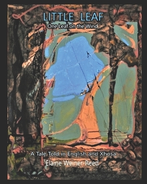 LITTLE LEAF - One Leaf on the Wind: A Tale Told in English and Xhosa by Elaine Weiner-Reed