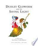 Dudley Gloworm and the Saving Light by D. Wayne Joiner