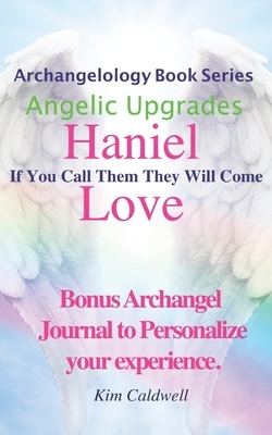 Archangelology, Haniel, Love: If You Call Them They Will Come by Kim Caldwell