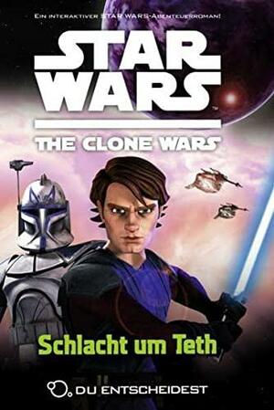 Star Wars The Clone Wars: Du entscheidest 02 - Schlacht um Teth by Sue Behrent