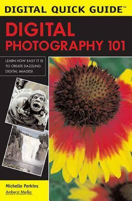 Digital Photography 101 by Michelle Perkins