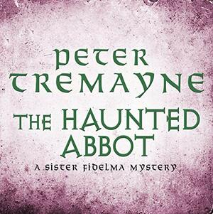 The Haunted Abbot by Peter Tremayne