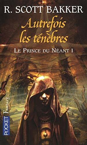 Autrefois les ténèbres by R. Scott Bakker