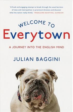 Welcome to Everytown: A Journey Into the English Mind by Julian Baggini