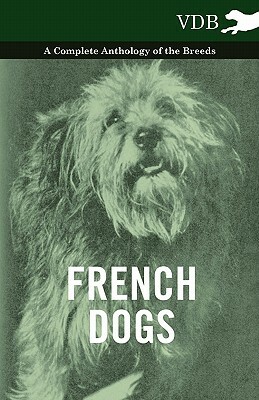 French Dogs - A Complete Anthology of the Breeds by Various