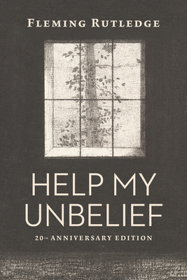 Help My Unbelief, 20th Anniversary Edition by Fleming Rutledge
