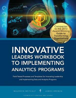 Innovative Leaders Workbook to Implementiung Analytics Programs by Maureen Metcalf