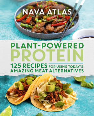 Plant-Powered Protein: 125 Recipes for Using Today's Amazing Meat Alternatives by Nava Atlas