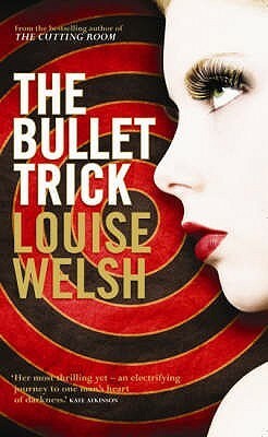 The Bullet Trick by Louise Welsh