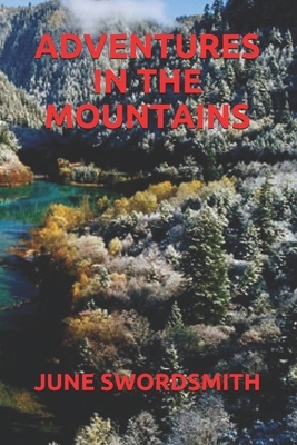 Adventures in the Mountains by June Swordsmith