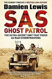 SAS Ghost Patrol: The Ultra-Secret Unit That Posed As Nazi Stormtroopers by Damien Lewis