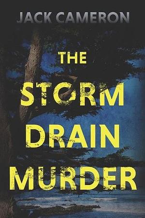 The Storm Drain Murder by Jack Cameron