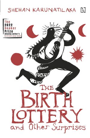 The Birth Lottery and Other Surprises by Shehan Karunatilaka