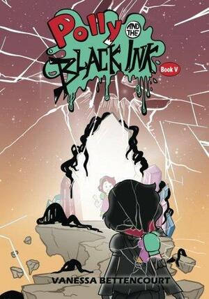 Polly and the Black Ink - Book V: The Last Door by Vanessa Bettencourt