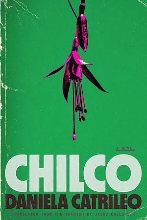 Chilco: A Novel by Daniela Catrileo